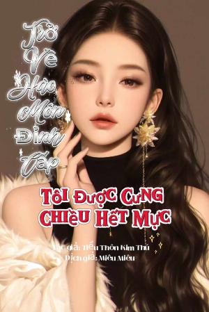 Bìa truyện Trở Về Hào Môn Đỉnh Cấp, Tôi Được Cưng Chiều Hết Mực
